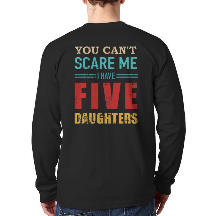 You Can't Scare Me I Have Five 5 Daughters Vintage Dad Back Print Long Sleeve T-shirt