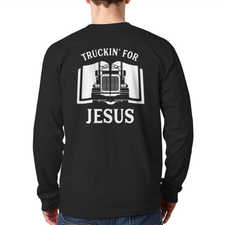 Christian Trucker Truckin For Jesus Truck Driver Back Print Long Sleeve T-shirt