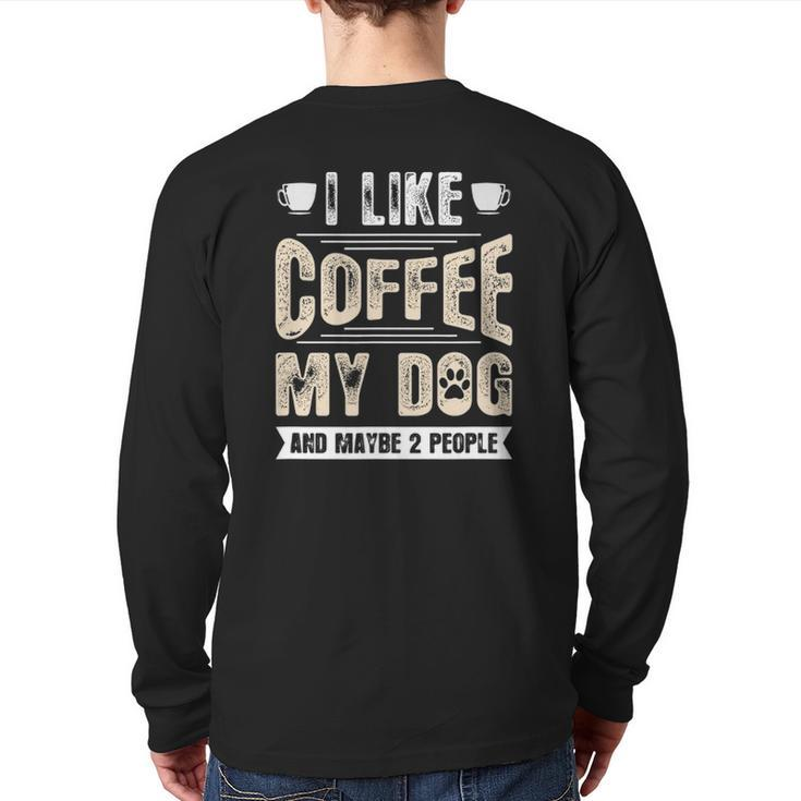 I Like Coffee My Dog And Maybe 2 People Back Print Long Sleeve T-shirt