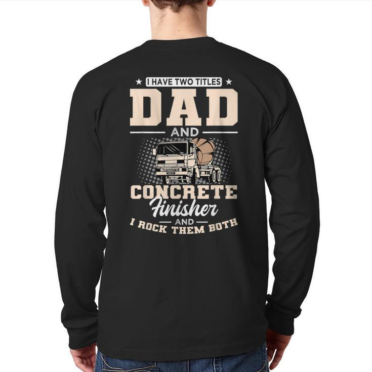 Concrete Finisher Skilles Dad Laborer Father's Day Back Print Long Sleeve T-shirt