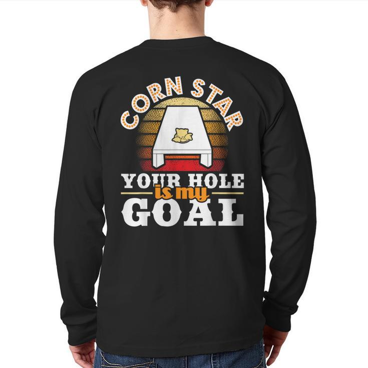 Corn Star Your Hole Is My Goal Cornhole Player Bean Bag Back Print Long Sleeve T-shirt