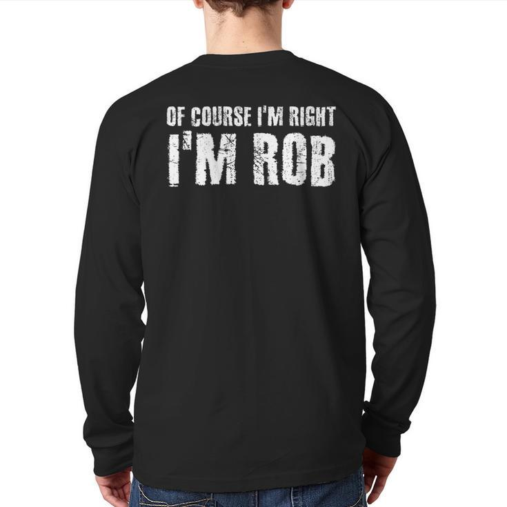 Of Course I'm Right I'm Rob Personalized Name Back Print Long Sleeve T-shirt