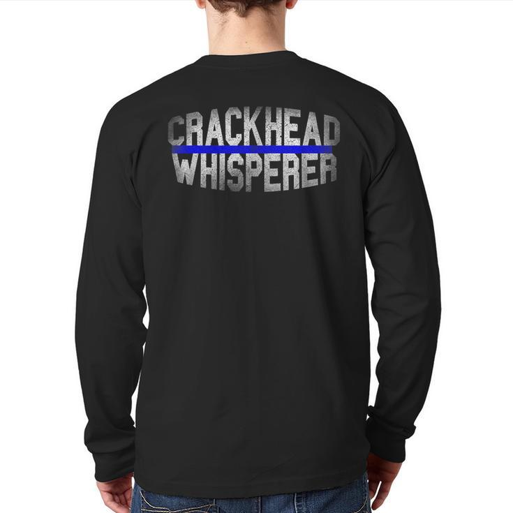 Crackhead Whisperer Police Sheriff Cop Law Enforcement Back Print Long Sleeve T-shirt
