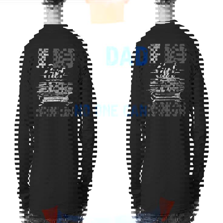 If Dad Cant Fix It No One Can Fathers Day Dad Grandpa Back Print Long Sleeve T-shirt