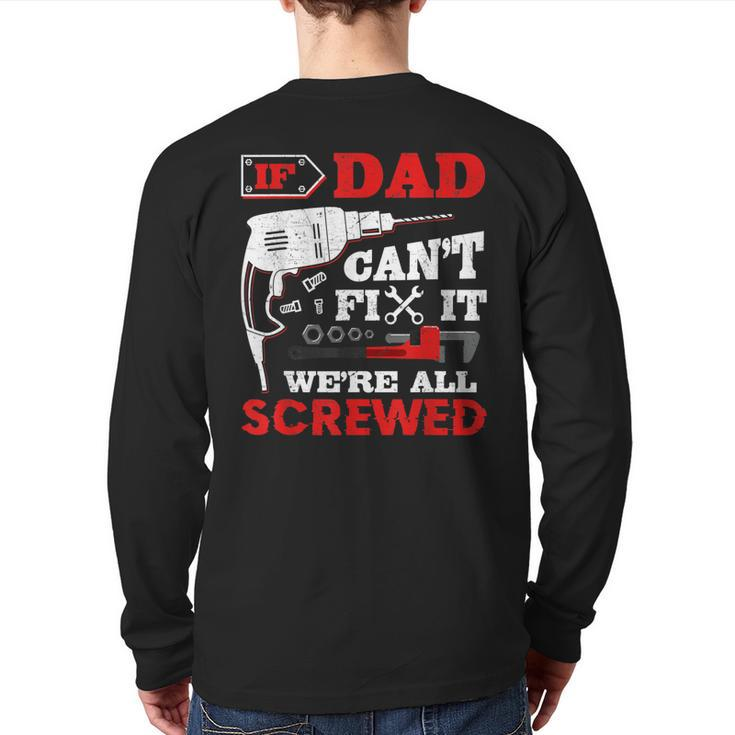 If Dad Can't Fix It We're All Screwed Perfect Father's  Back Print Long Sleeve T-shirt