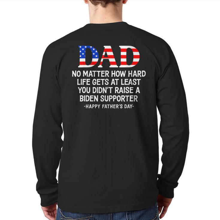 Dad Father's Day At Least You Didn't Raise A Biden Supporter Back Print Long Sleeve T-shirt