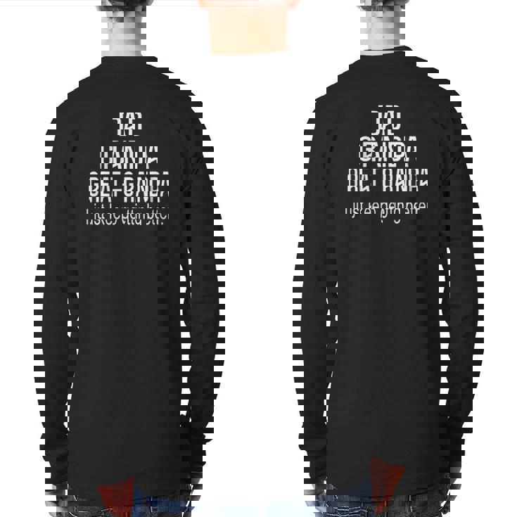 Dad Grandpa Great GrandpaI Just Keep Getting Better Outfits Back Print Long Sleeve T-shirt