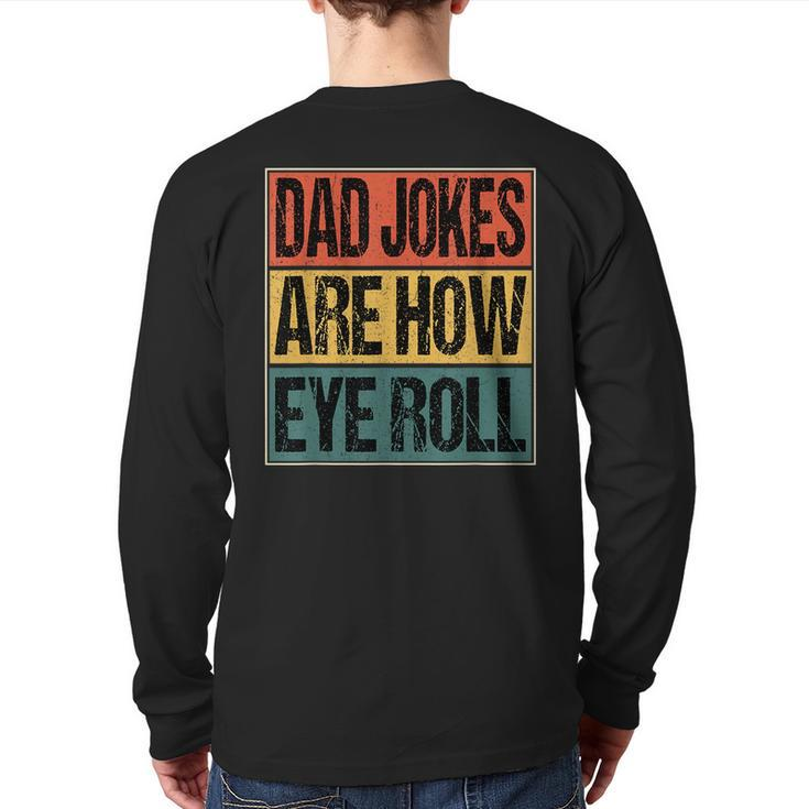 Dad Jokes Are How Eye Roll Dad Daddy Joke Humor Back Print Long Sleeve T-shirt