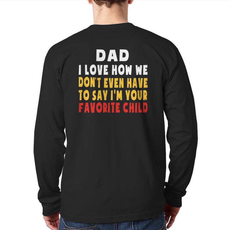 Dad I Love How We Don't Have To Say I'm Your Favorite Child Back Print Long Sleeve T-shirt