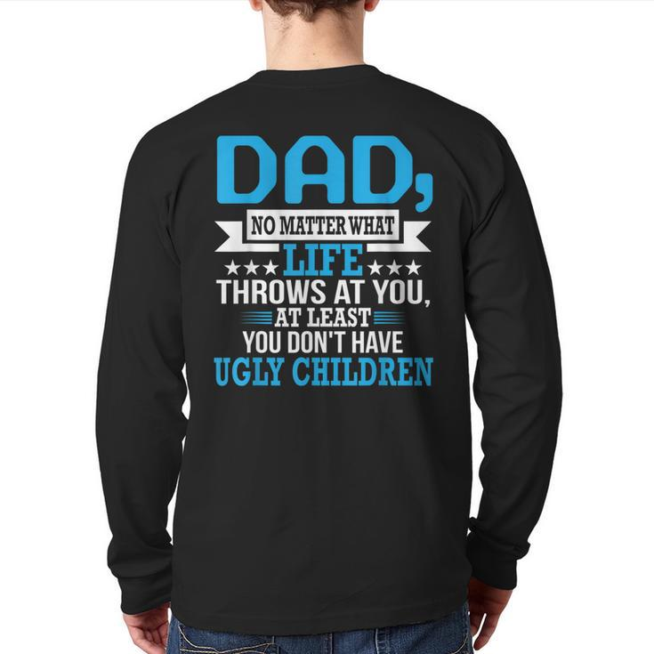 Dad No Matter What Life Proud Father Family Back Print Long Sleeve T-shirt