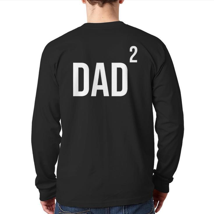 Dad Squared Twin Dad Tired Dad Twins Back Print Long Sleeve T-shirt