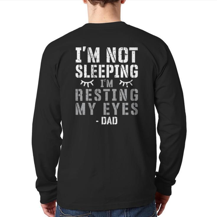 Dad Tired Father’S Day Sleeping I'm Not Sleeping I'm Just Resting My Eyes Distressed Back Print Long Sleeve T-shirt