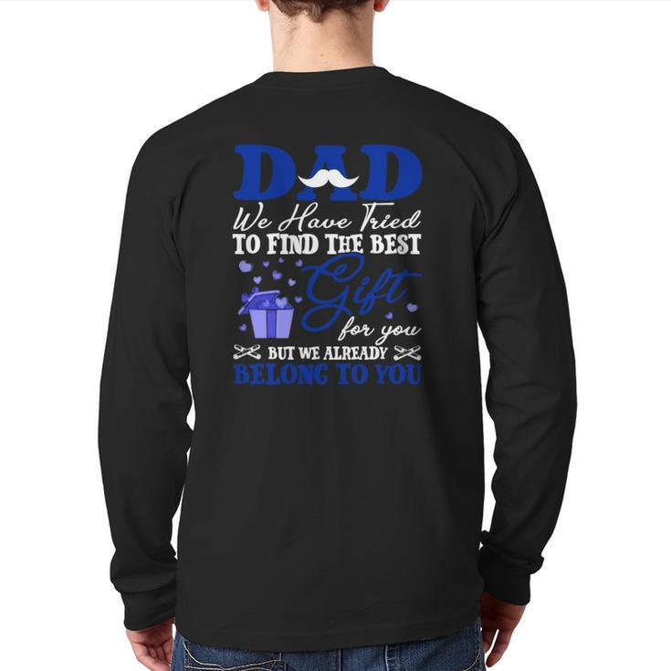 Dad We Have Tried To Find The Best For You But We Already Belong To You Mustache Hearts Father's Day From Daughter Son Back Print Long Sleeve T-shirt