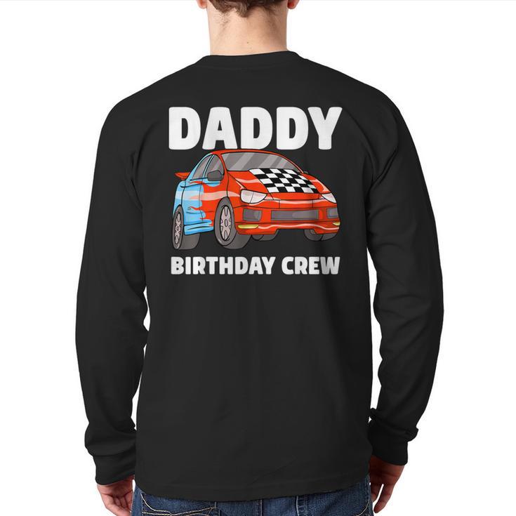 Daddy Birthday Crew Race Car Racing Car Driver Papa Dad Back Print Long Sleeve T-shirt