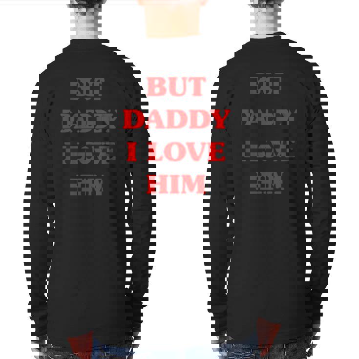 But Daddy I Love Him Proud But Daddy I Love Him Back Print Long Sleeve T-shirt