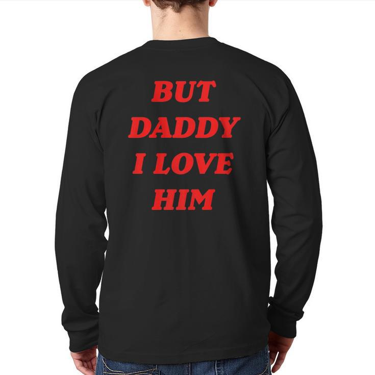 But Daddy I Love Him Style Party Back Print Long Sleeve T-shirt