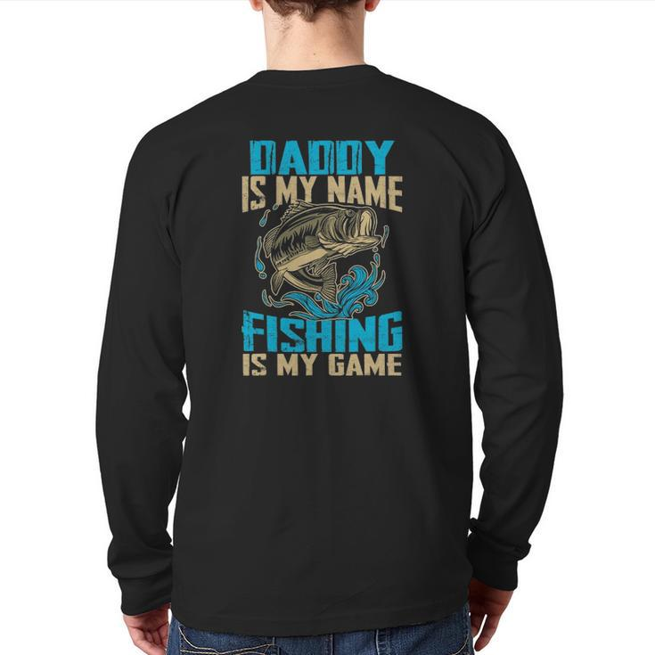 Daddy Is My Name Fishing Is My Game Fishing Back Print Long Sleeve T-shirt