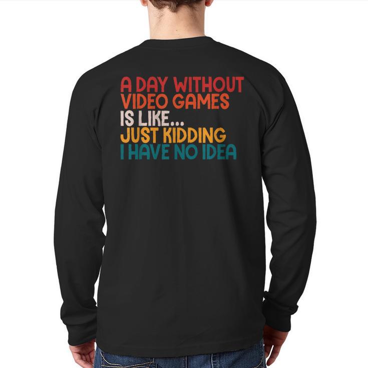 A Day Without Video Games Retro Gaming Humor Gamer Back Print Long Sleeve T-shirt