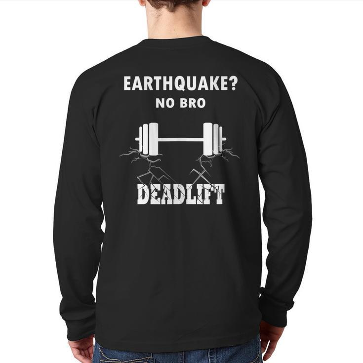 Deadlift No Bro Earthquake Gym Workout Training Deadlift Back Print Long Sleeve T-shirt