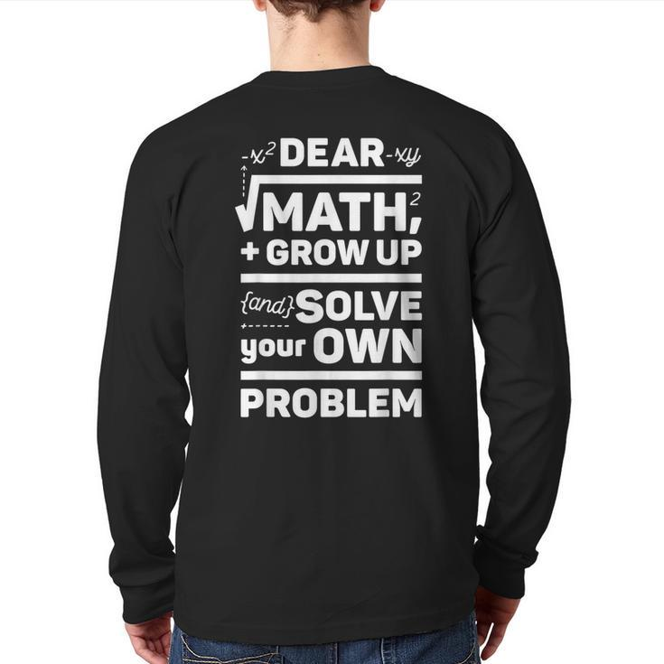 Dear Math Grow Up And Solve Your Own Problem School Back Print Long Sleeve T-shirt
