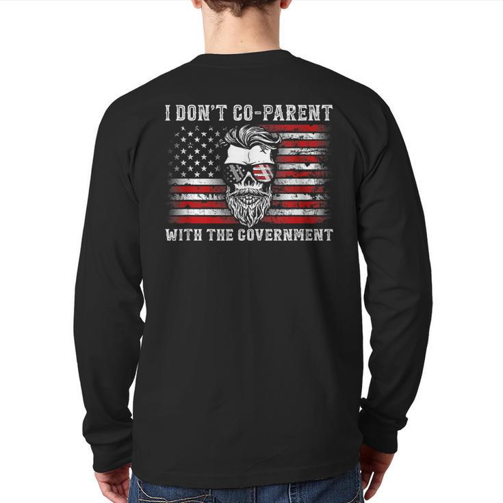 I Don’T Co-Parent With The Government Patriotic Father Dad Patriotic  Back Print Long Sleeve T-shirt