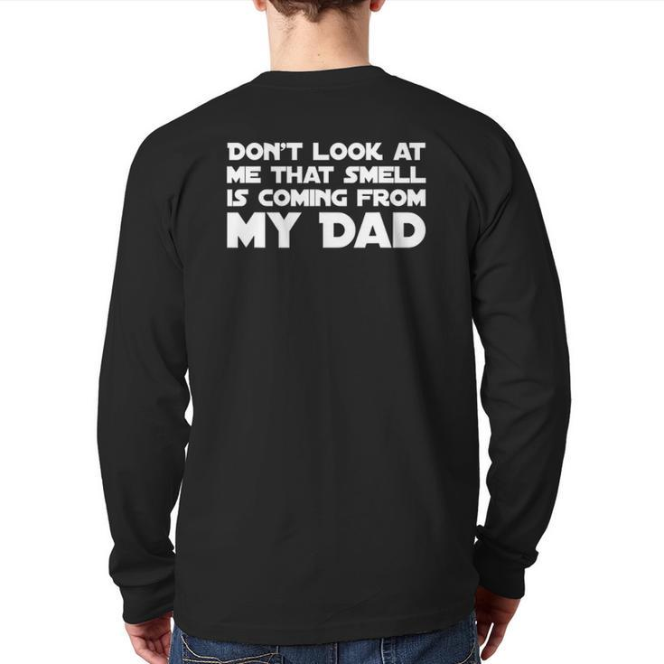 Don't Look At Me That Smell Is Coming From My Dad Back Print Long Sleeve T-shirt