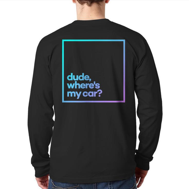 Dude Where's My Car Minimal Color Typography Back Print Long Sleeve T-shirt