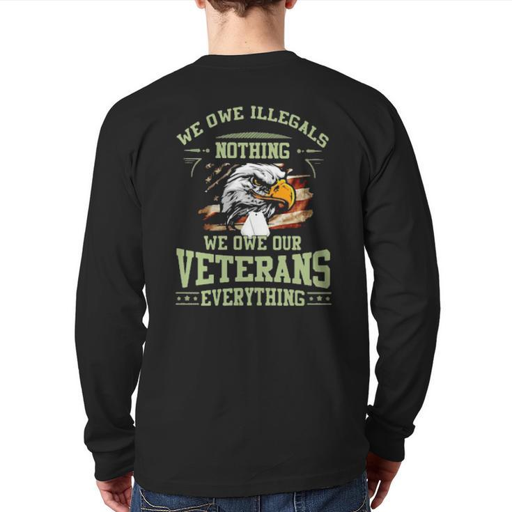 Eagle We Owe Illegals Nothing We Owe Our Veterans Everything American Flag Back Print Long Sleeve T-shirt