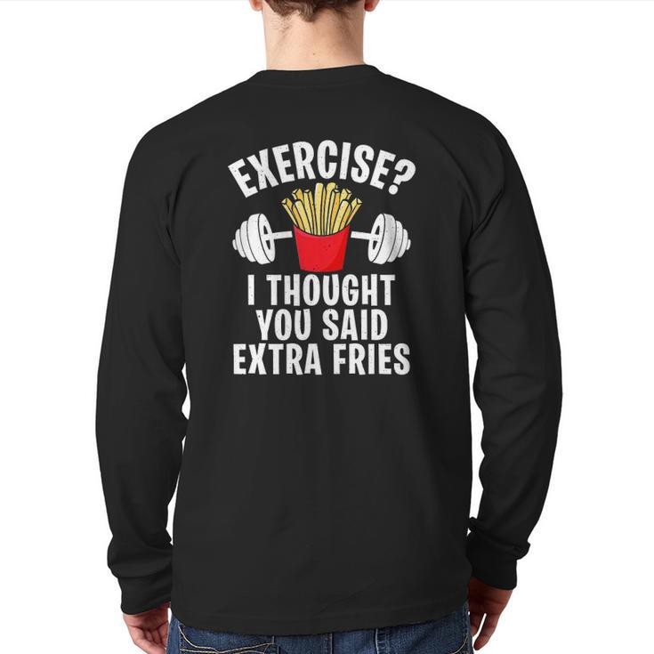 Exercise I Thought You Said Extra Fries Workout Joke Back Print Long Sleeve T-shirt