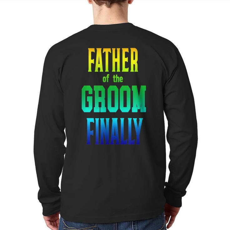 Father Of The Groom Finally Engaged Wedding Rainbow Back Print Long Sleeve T-shirt