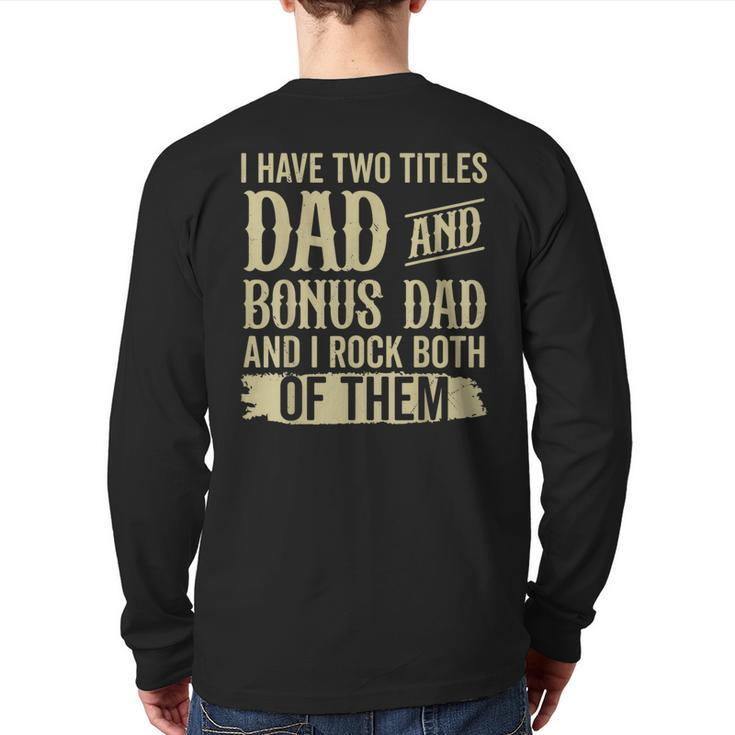 Father Two Titles Dad And Bonus Dad Fathers Day  Back Print Long Sleeve T-shirt