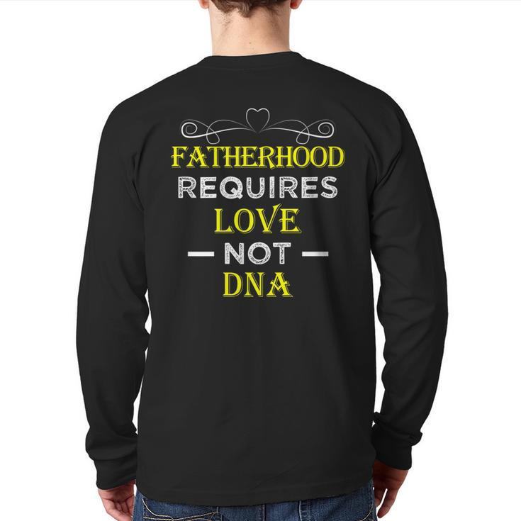 Fatherhood Requires Love Not Dna T  Fathers Day 2 Back Print Long Sleeve T-shirt