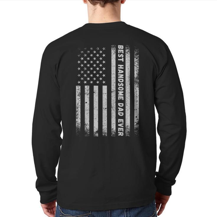 Fathers Day Best Handsome Dad Ever With Us American Flag Back Print Long Sleeve T-shirt