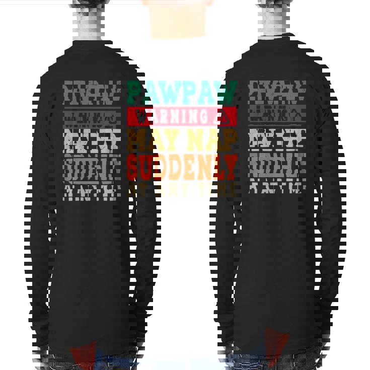 Father's Day Pawpaw Warning May Nap Suddenly At Any Time Grandpa Vintage Back Print Long Sleeve T-shirt