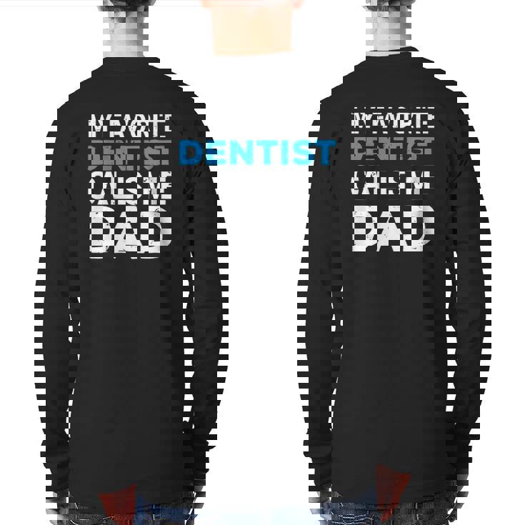My Favorite Dentist Calls Me Dad Cute Father Dental Back Print Long Sleeve T-shirt
