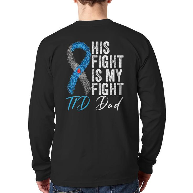 His Fight Is My Fight T1d Dad Type 1 Diabetes Awareness Back Print Long Sleeve T-shirt