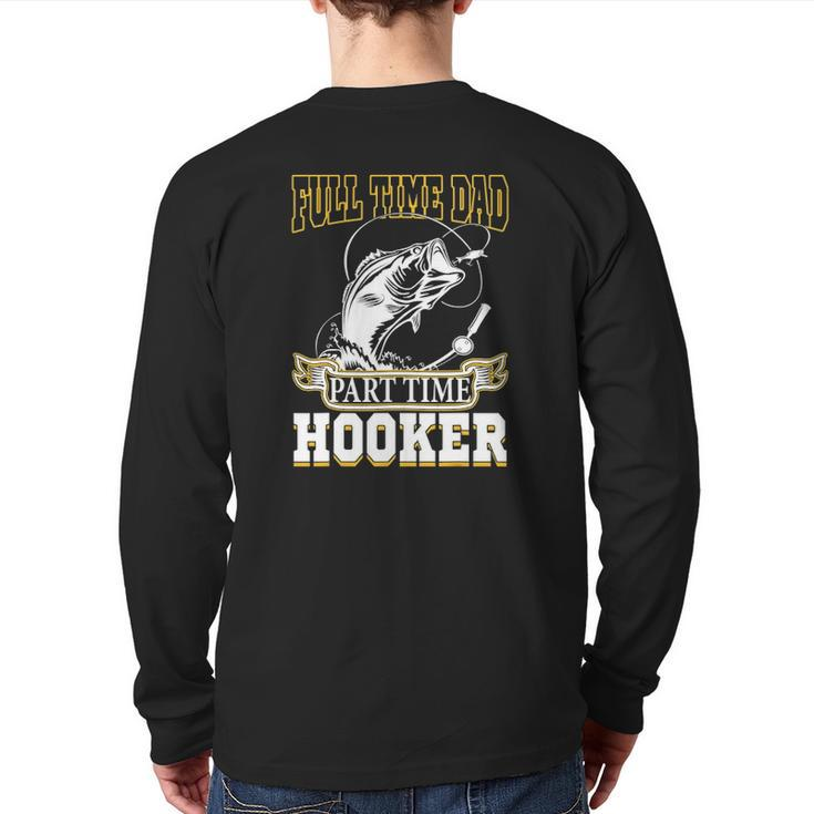 Full Time Dad Part Time Hooker Father's Day Fishing Back Print Long Sleeve T-shirt