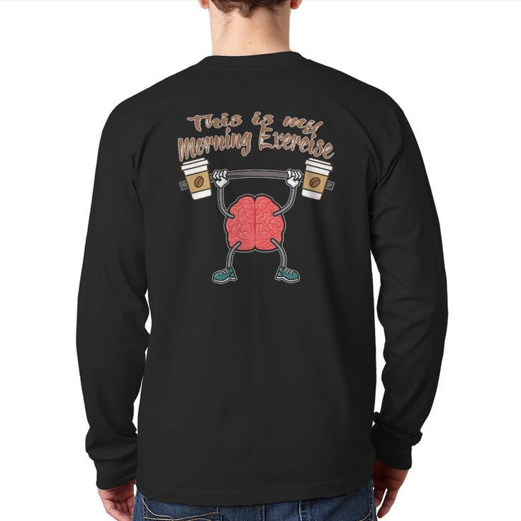 Coffee Cups Brain This Is My Morning Exercise Back Print Long Sleeve T-shirt