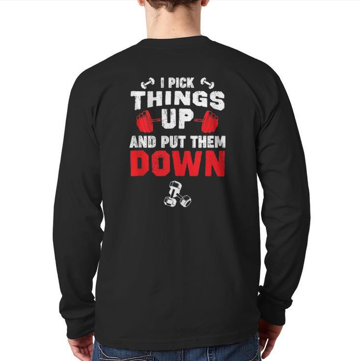Fitness Gym I Pick Things Up And Put Them Down Back Print Long Sleeve T-shirt