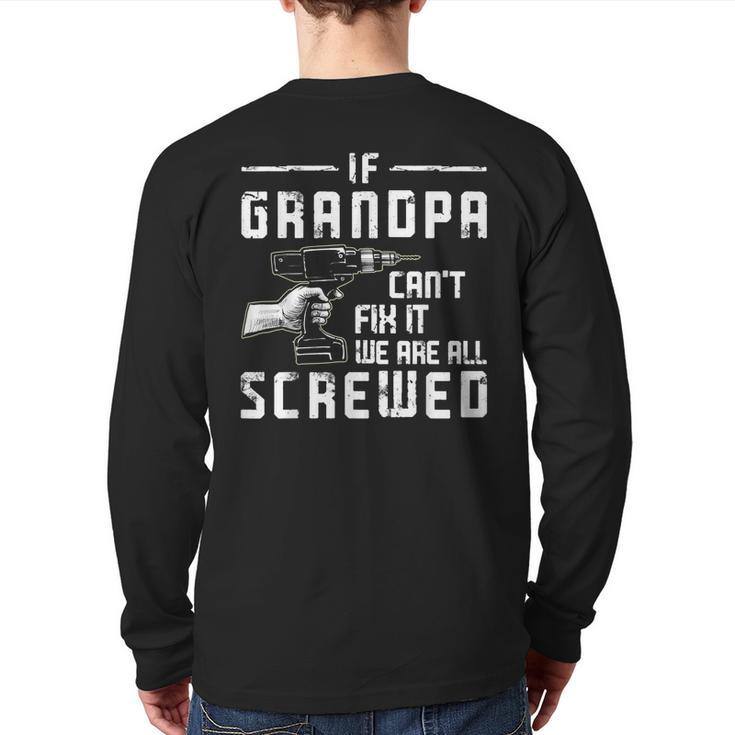 If Grandpa Can't Fix It We Are All Screwed Fathers Day Back Print Long Sleeve T-shirt