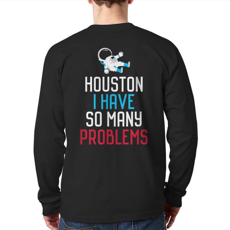 Houston I Have So Many Problems Back Print Long Sleeve T-shirt