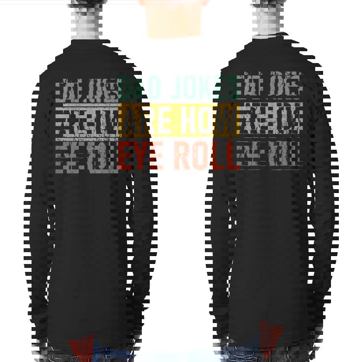 Retro Vintage Father Day Dad Jokes Are How Eye Roll For Dad Back Print Long Sleeve T-shirt