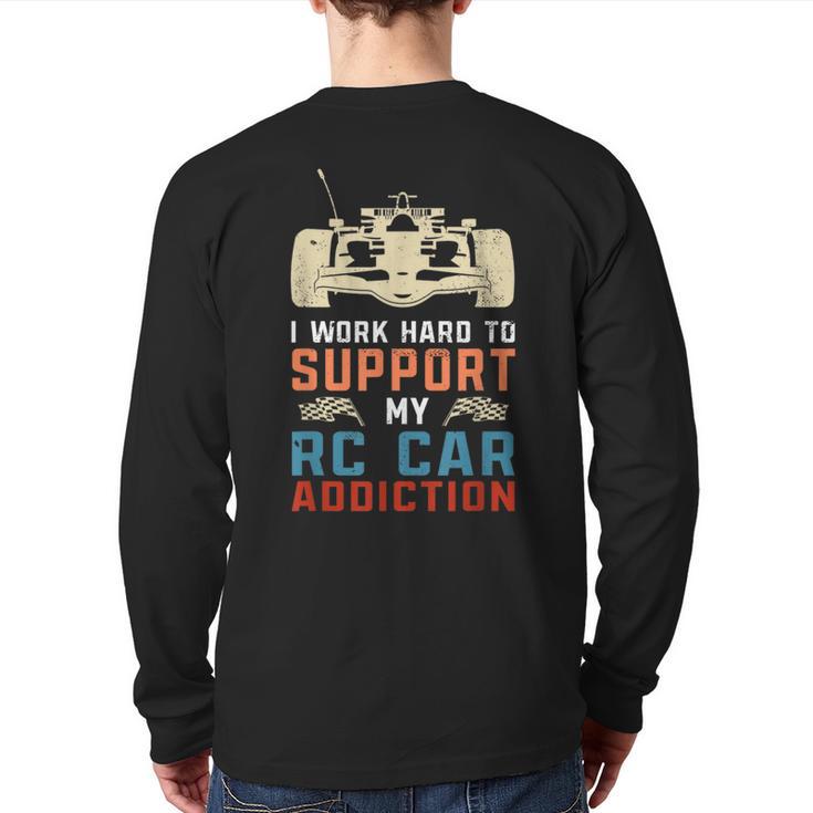 I Work To Support My Rc Car Addiction Back Print Long Sleeve T-shirt