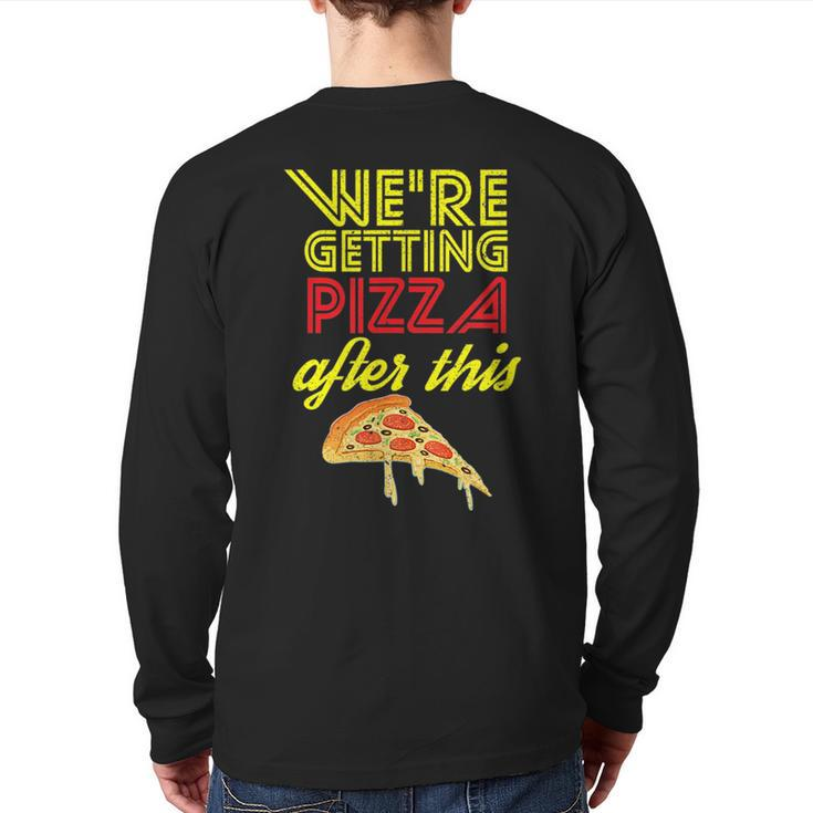 We Are Getting Pizza After This Gym Workout Foodie  Pizza  Back Print Long Sleeve T-shirt