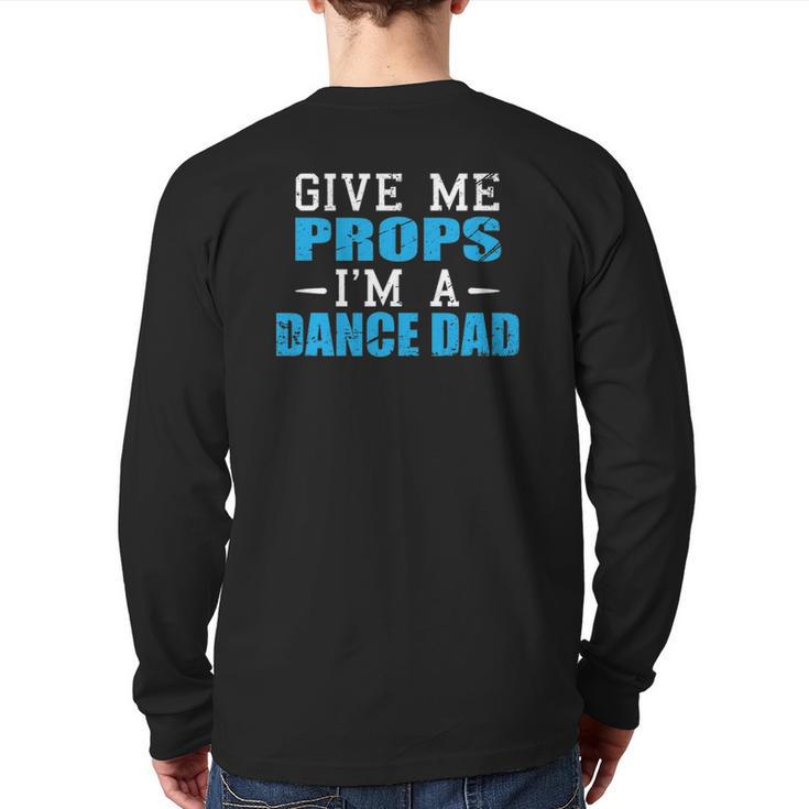 Give Me Props I'm A Dance Dad Cool Dads Tee Back Print Long Sleeve T-shirt