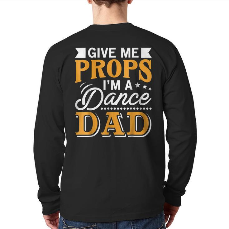 Give Me Props I'm A Dance Dad Supporter Dancing  Back Print Long Sleeve T-shirt