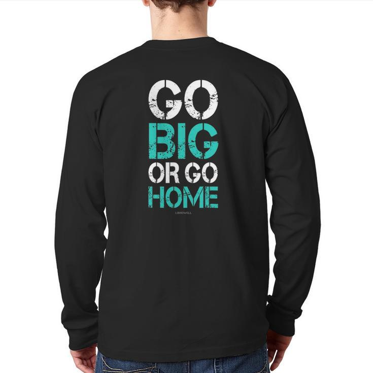 Go Big Or Go Home Bodybuilding Motivational S Back Print Long Sleeve T-shirt