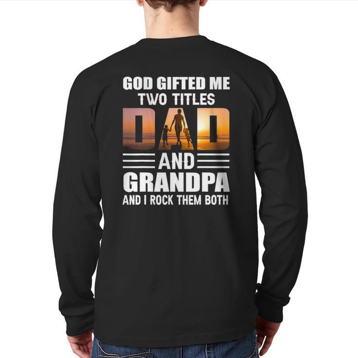 God ed Me Two Titles Dad And Grandpa Grandpa Back Print Long Sleeve T-shirt