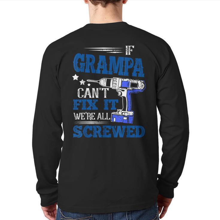 If Grampa Cant Fix It Then Were Screwed Dad  Back Print Long Sleeve T-shirt