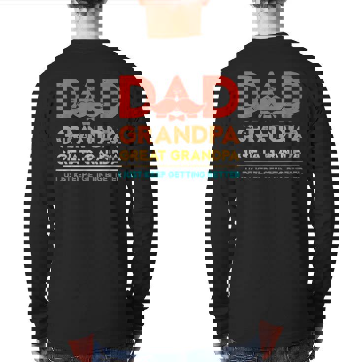 Grandkids Dad Grandpa Great Grandpa Just Keep Getting Better Back Print Long Sleeve T-shirt